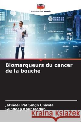 Biomarqueurs du cancer de la bouche Jatinder Pal Singh Chawla Gundeep Kaur Madan  9786205927762 Editions Notre Savoir - książka