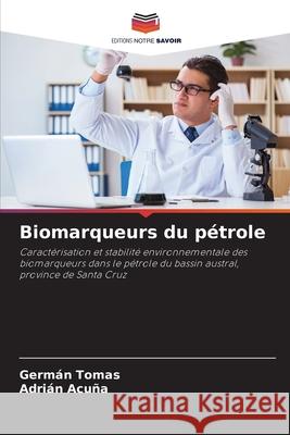 Biomarqueurs du p?trole Germ?n Tomas Adri?n Acu?a 9786207924165 Editions Notre Savoir - książka