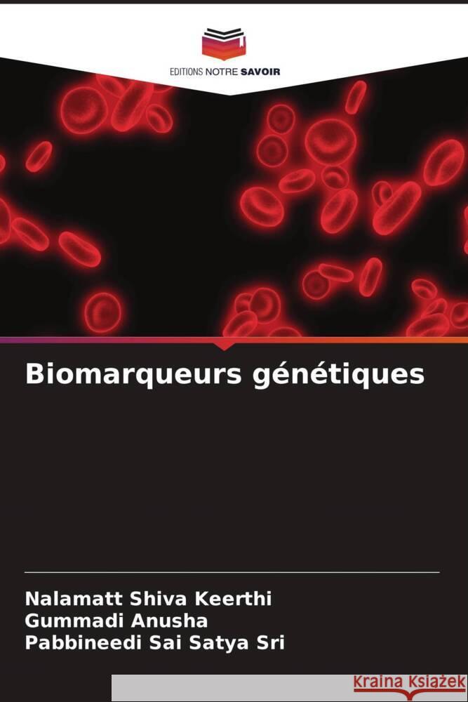 Biomarqueurs génétiques Shiva Keerthi, Nalamatt, Anusha, Gummadi, Sai Satya Sri, Pabbineedi 9786206934561 Editions Notre Savoir - książka