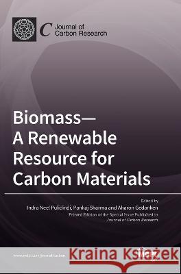 Biomass-A Renewable Resource for Carbon Materials Indra Neel Pulidindi Pankaj Sharma Aharon Gedanken 9783036571898 Mdpi AG - książka