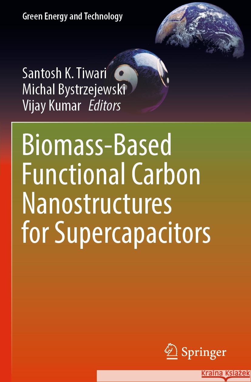 Biomass-Based Functional Carbon Nanostructures for Supercapacitors Santosh K. Tiwari Michal Bystrzejewski Vijay Kumar 9789819909988 Springer - książka