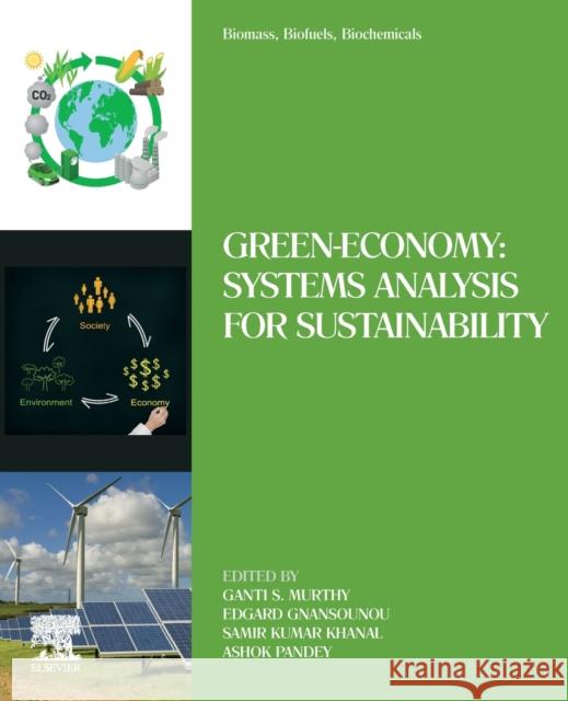 Biomass, Biofuels, Biochemicals: Green-Economy: Systems Analysis for Sustainability Ganti S. Murthy Edgard Gnansounou Samir Kumar Khanal 9780128192429 Elsevier - książka