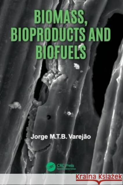 Biomass, Bioproducts and Biofuels Jorge M. T. B. Varej?o 9781032124247 CRC Press - książka