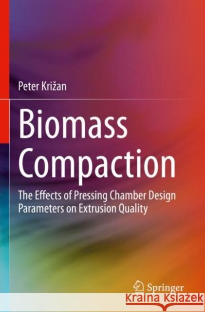 Biomass Compaction: The Effects of Pressing Chamber Design Parameters on Extrusion Quality Peter Krizan 9783030899585 Springer - książka