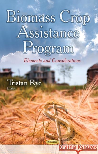 Biomass Crop Assistance Program: Elements and Considerations Tristan Rye 9781633214149 Nova Science Publishers Inc - książka