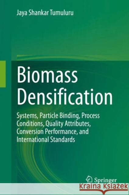 Biomass Densification: Systems, Particle Binding, Process Conditions, Quality Attributes, Conversion Performance, and International Standards Tumuluru, Jaya Shankar 9783030628871 Springer - książka