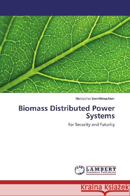 Biomass Distributed Power Systems : for Security and Futurity Ben-Menachem, Mordechai 9783330090385 LAP Lambert Academic Publishing - książka