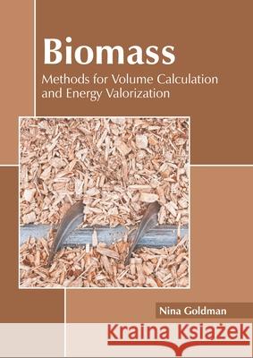 Biomass: Methods for Volume Calculation and Energy Valorization Nina Goldman 9781639870769 Murphy & Moore Publishing - książka