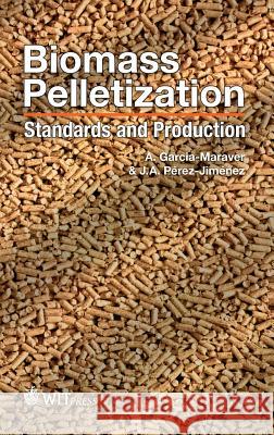 Biomass Pelletization: Standards and Production A Garcia Maraver, J. A. Perez-Jimenez 9781784660628 WIT Press - książka