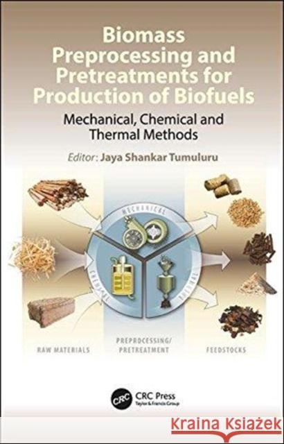 Biomass Preprocessing and Pretreatments for Production of Biofuels: Mechanical, Chemical and Thermal Methods Jaya Shankar Tumuluru J. Richard Hess 9781498765473 CRC Press - książka