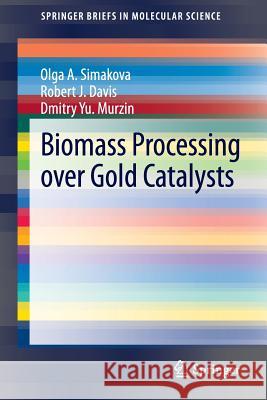 Biomass Processing Over Gold Catalysts Simakova, Olga A. 9783319009056 Springer - książka