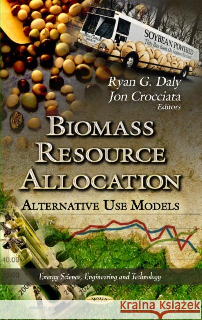 Biomass Resource Allocation: Alternative Use Models Ryan Daly, Jon Crocciata 9781622575299 Nova Science Publishers Inc - książka