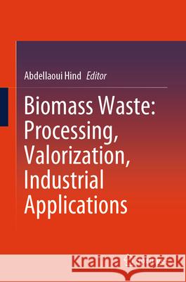 Biomass Waste: Processing, Valorization, Industrial Applications Abdellaoui Hind 9789819509904 Springer - książka