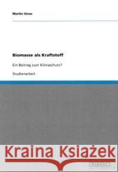 Biomasse als Kraftstoff: Ein Beitrag zum Klimaschutz? Giese, Martin 9783640349135 Grin Verlag - książka