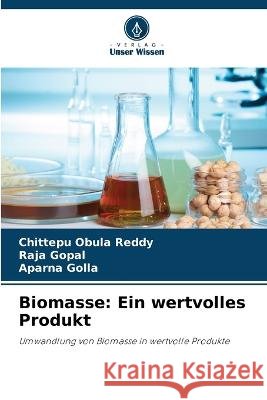 Biomasse: Ein wertvolles Produkt Chittepu Obula Reddy Raja Gopal Aparna Golla 9786205326817 Verlag Unser Wissen - książka