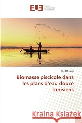 Biomasse piscicole dans les plans d'eau douce tunisiens Djemali, Imed 9786202283595 Éditions universitaires européennes - książka
