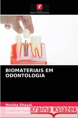 Biomateriais Em Odontologia Monika Dhayal, Amit Bhardwaj, Anurag Bhatnagar 9786203474725 Edicoes Nosso Conhecimento - książka