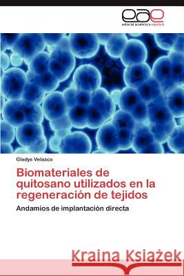 Biomateriales de quitosano utilizados en la regeneración de tejidos Velazco Gladys 9783846571859 Editorial Acad Mica Espa Ola - książka