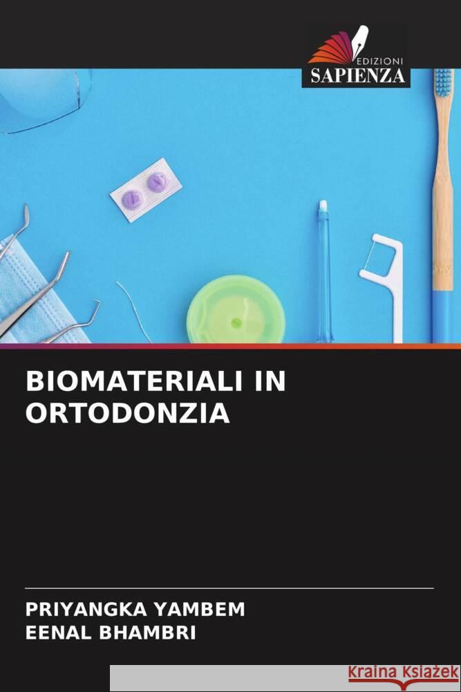 Biomateriali in Ortodonzia Priyangka Yambem Eenal Bhambri 9786206648574 Edizioni Sapienza - książka