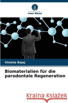 Biomaterialien f?r die parodontale Regeneration Vinisha Bajaj 9786207938384 Verlag Unser Wissen - książka