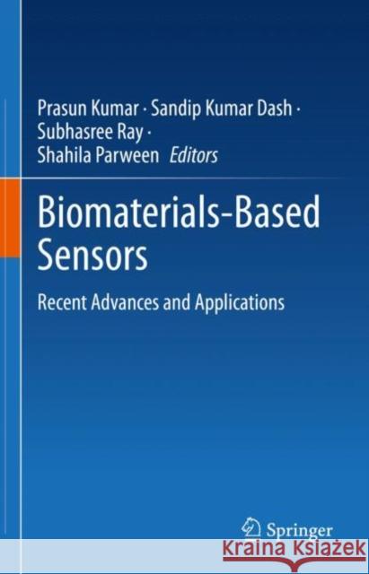 Biomaterials-Based Sensors: Recent Advances and Applications Prasun Kumar Sandip Kumar Dash Subhasree Ray 9789811985003 Springer - książka