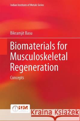 Biomaterials for Musculoskeletal Regeneration: Concepts Basu, Bikramjit 9789811030581 Springer - książka