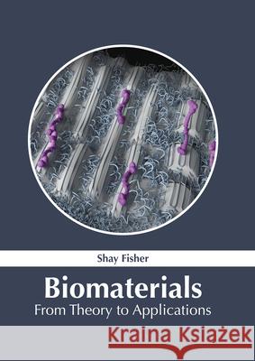 Biomaterials: From Theory to Applications Shay Fisher 9781632387523 NY Research Press - książka