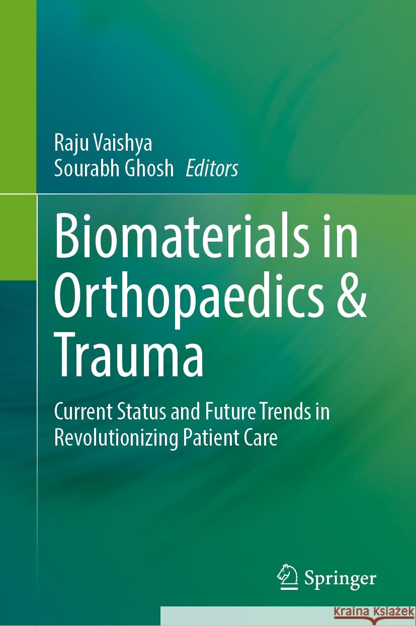 Biomaterials in Orthopaedics & Trauma: Current Status and Future Trends in Revolutionizing Patient Care Raju Vaishya, Sourabh Ghosh 9789819630165 Springer Nature Switzerland AG - książka