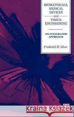 Biomaterials, Medical Devices and Tissue Engineering: An Integrated Approach: An Integrated Approach Silver, F. H. 9780412412608 Springer - książka