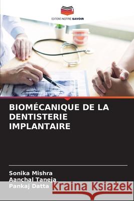 Biomécanique de la Dentisterie Implantaire Sonika Mishra, Aanchal Taneja, Pankaj Datta 9786204156194 Editions Notre Savoir - książka