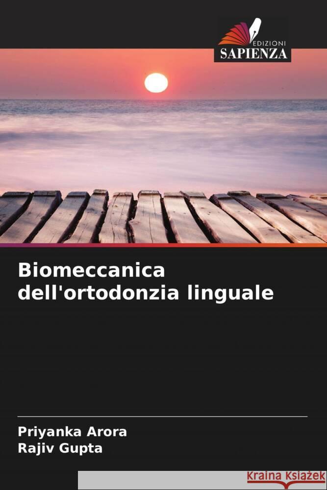 Biomeccanica dell'ortodonzia linguale Priyanka Arora Rajiv Gupta 9786207299348 Edizioni Sapienza - książka