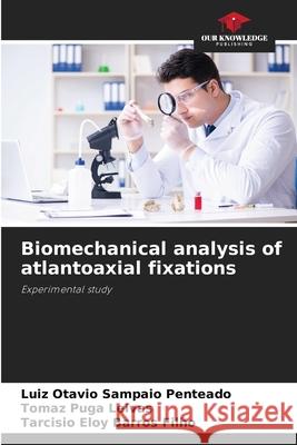 Biomechanical analysis of atlantoaxial fixations Sampaio Penteado, Luiz Otavio, Puga Leivas, Tomaz, Barros Filho, Tarcísio Eloy 9786206812609 Our Knowledge Publishing - książka