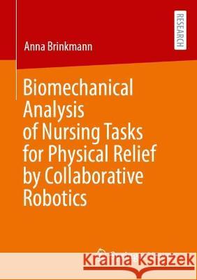 Biomechanical Analysis of Nursing Tasks for Physical Relief by Collaborative Robotics Anna Brinkmann 9783658417901 Springer Fachmedien Wiesbaden - książka