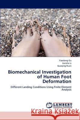 Biomechanical Investigation of Human Foot Deformation Yaodong Gu, Jianshe Li, Guoqing Ruan 9783659234453 LAP Lambert Academic Publishing - książka