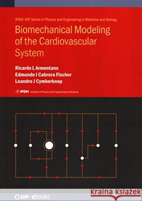 Biomechanical Modeling of the Cardiovascular System Ricardo Armentano Feijoo Edmundo Cabrera Fischer 9780750312820 Iop Publishing Ltd - książka