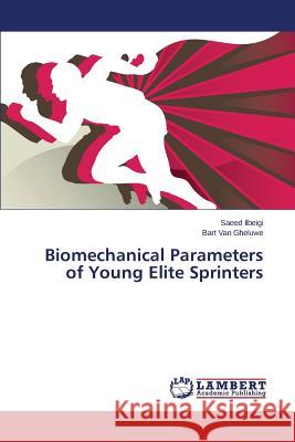 Biomechanical Parameters of Young Elite Sprinters Ilbeigi Saeed                            Van Gheluwe Bart 9783659554421 LAP Lambert Academic Publishing - książka