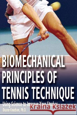 Biomechanical Principles of Tennis Technique: Using Science to Improve Your Strokes Duane, PhD Knudson 9780972275941 Racquet Tech Publishing - książka