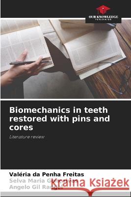 Biomechanics in teeth restored with pins and cores Val?ria Da Penha Freitas Selva Maria Gon?alves Angelo Gil Rangel 9786205861363 Our Knowledge Publishing - książka