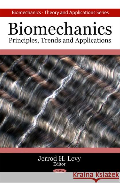 Biomechanics: Principles, Trends & Applications Jerrod H Levy 9781607413943 Nova Science Publishers Inc - książka