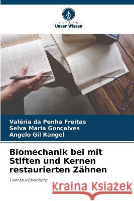 Biomechanik bei mit Stiften und Kernen restaurierten Z?hnen Val?ria Da Penha Freitas Selva Maria Gon?alves Angelo Gil Rangel 9786205861356 Verlag Unser Wissen - książka