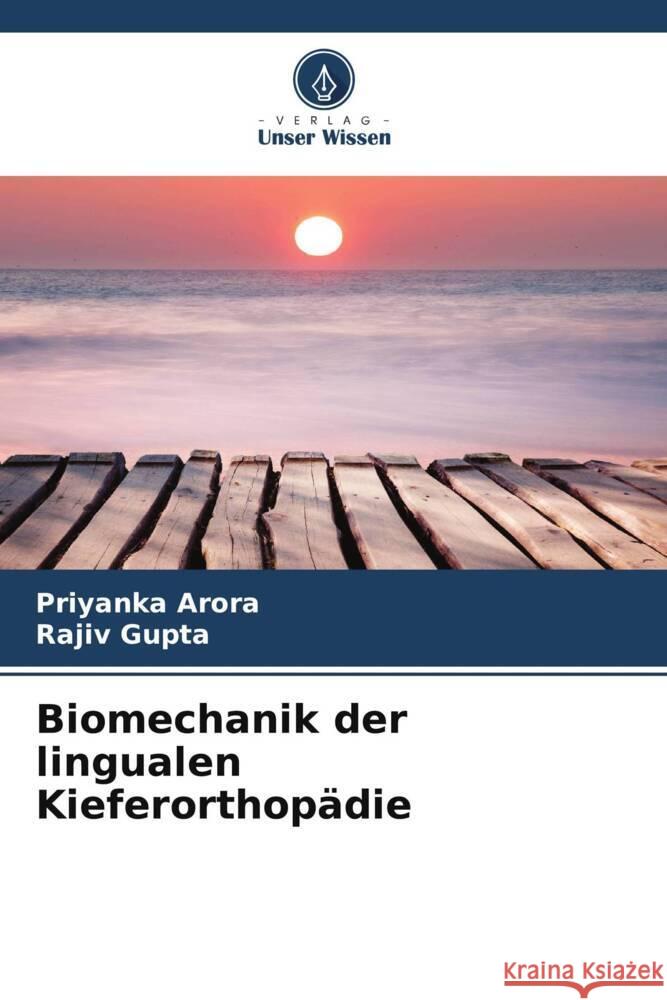 Biomechanik der lingualen Kieferorthop?die Priyanka Arora Rajiv Gupta 9786207299317 Verlag Unser Wissen - książka