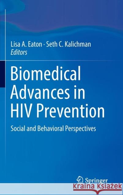 Biomedical Advances in HIV Prevention: Social and Behavioral Perspectives Eaton, Lisa A. 9781461488446 Springer - książka