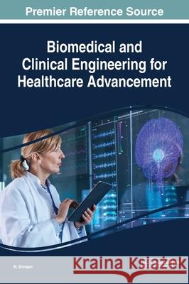 Biomedical and Clinical Engineering for Healthcare Advancement N. Sriraam 9781799803263 Medical Information Science Reference - książka