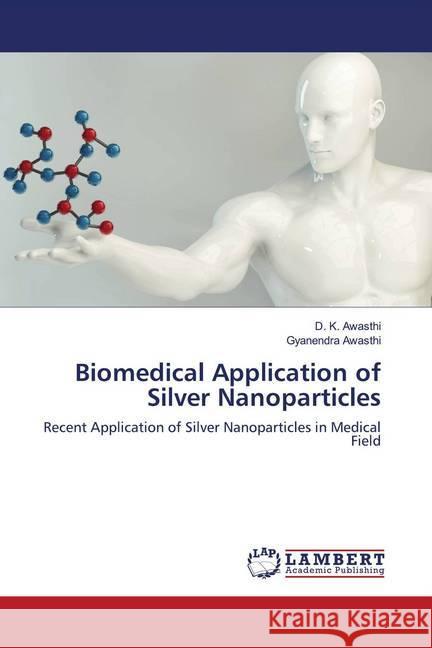 Biomedical Application of Silver Nanoparticles Awasthi, D. K.; Awasthi, Gyanendra 9786202677219 LAP Lambert Academic Publishing - książka