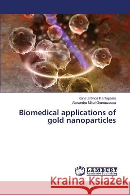 Biomedical applications of gold nanoparticles Pantapasis Konstantinos                  Grumezescu Alexandru Mihai 9783659822957 LAP Lambert Academic Publishing - książka