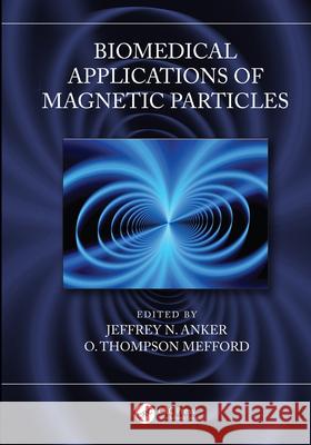 Biomedical Applications of Magnetic Particles Jeffrey N. Anker Thompson Mefford 9781439839683 CRC Press - książka