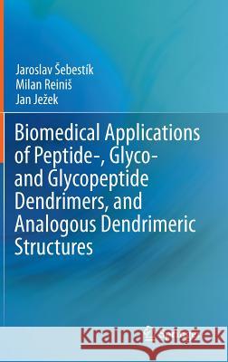 Biomedical Applications of Peptide-, Glyco- And Glycopeptide Dendrimers, and Analogous Dendrimeric Structures Sebestik, Jaroslav 9783709112052 Springer - książka