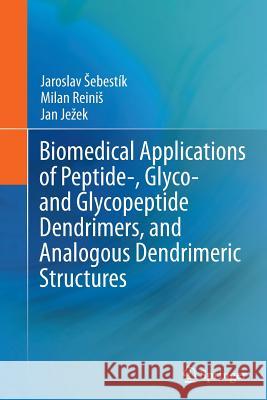 Biomedical Applications of Peptide-, Glyco- And Glycopeptide Dendrimers, and Analogous Dendrimeric Structures Sebestik, Jaroslav 9783709117033 Springer - książka