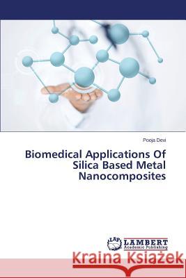 Biomedical Applications Of Silica Based Metal Nanocomposites Devi Pooja 9783659622427 LAP Lambert Academic Publishing - książka