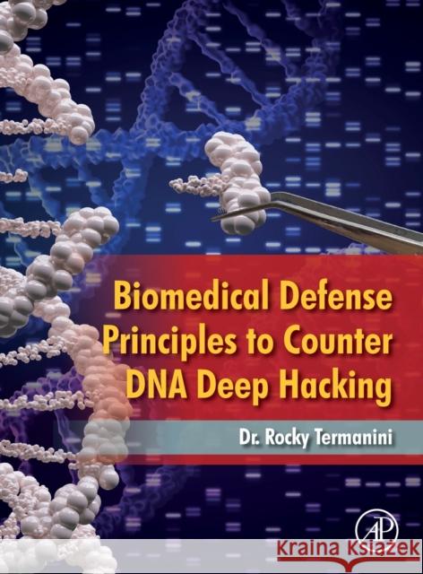 Biomedical Defense Principles to Counter DNA Deep Hacking Rocky (CEO, Merit CyberSecurity Consulting, San Francisco, California, USA) Termanini 9780323999144 Elsevier Science & Technology - książka